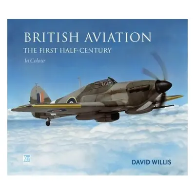 British Aviation: The First Half Century - Willis, David a Molloy, Richard