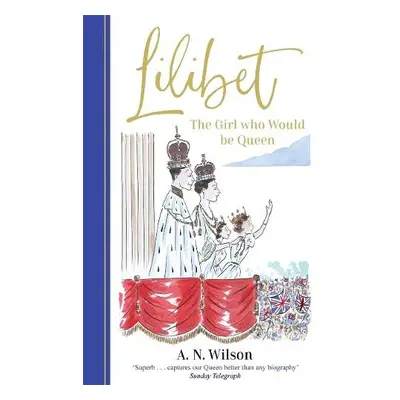 Lilibet: The Girl Who Would be Queen - Wilson, A.N.