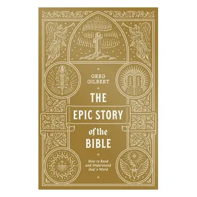 Epic Story of the Bible - Gilbert, Greg