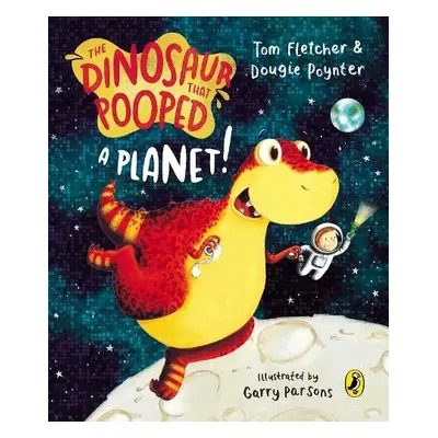 Dinosaur that Pooped a Planet! - Fletcher, Tom a Poynter, Dougie