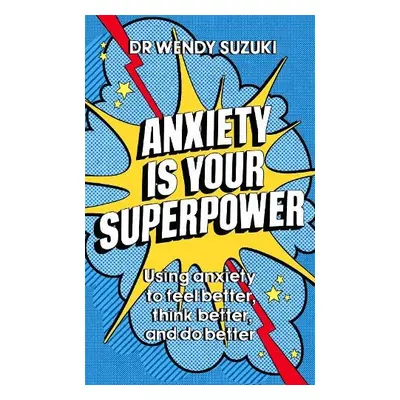 Anxiety is Your Superpower - Suzuki, Dr Wendy