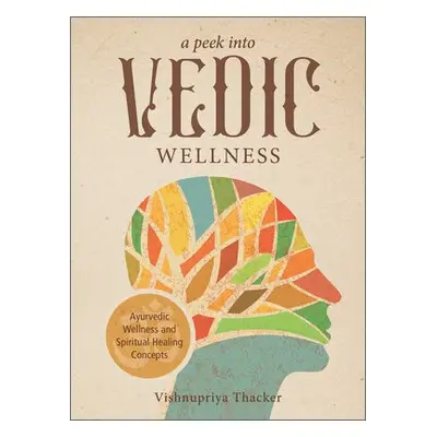 Peek into Vedic Wellness - Thacker, Vishnupriya