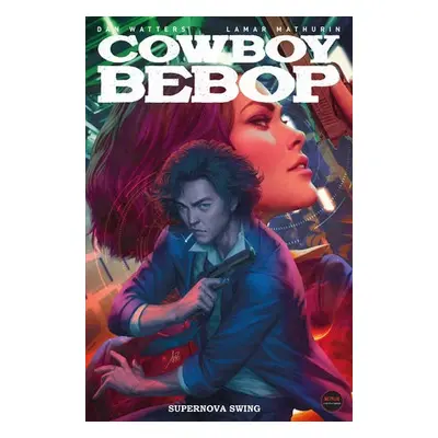 Cowboy Bebop: Supernova Swing - Watters, Dan a Mathurin, Lamar