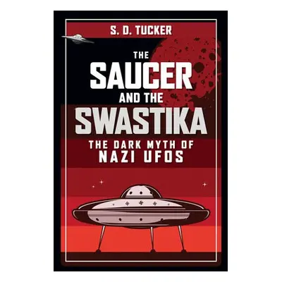 Saucer and the Swastika - Tucker, S. D.