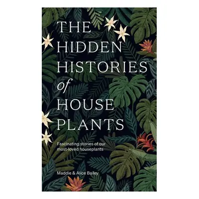 Hidden Histories of Houseplants - Bailey, Maddie a Bailey, Alice