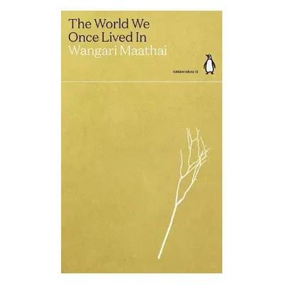 World We Once Lived In - Maathai, Wangari