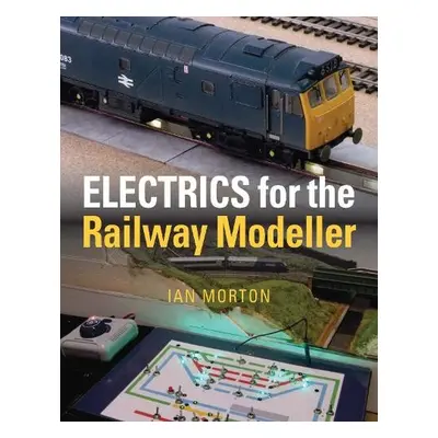 Electrics for the Railway Modeller - Morton, Ian