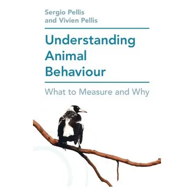 Understanding Animal Behaviour - Pellis, Sergio (University of Lethbridge, Alberta) a Pellis, Vi