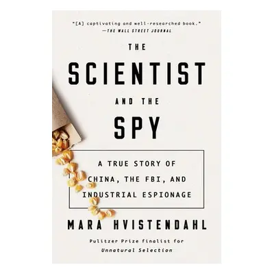 Scientist and the Spy - Hvistendahl, Mara