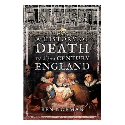 History of Death in 17th Century England - Norman, Ben