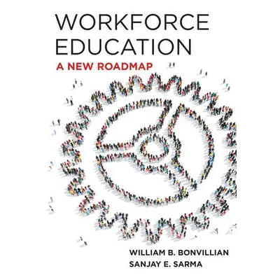 Workforce Education - Bonvillian, William B. a Sarma, Sanjay