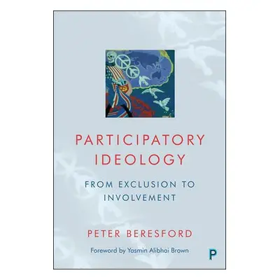 Participatory Ideology - Beresford, Peter (Visiting Professor, University of East Anglia and Co-