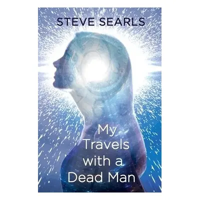 My Travels With a Dead Man - Searls, Steve