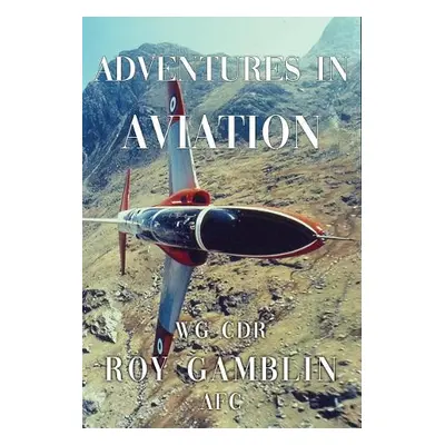 Adventures in Aviation - Gamblin AFC, Wg Cdr Roy