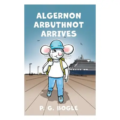 Algernon Arbuthnot Arrives - Bogle, P. G.