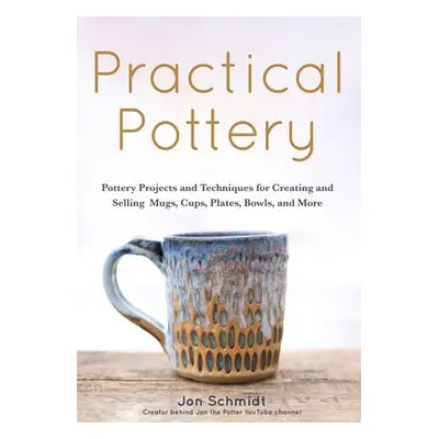 Practical Pottery - Schmidt, Jon