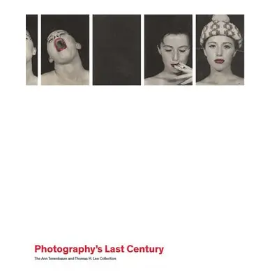 Photography's Last Century - Rosenheim, Jeff L.