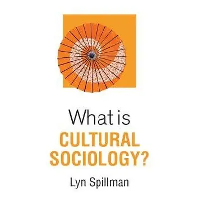 What is Cultural Sociology? - Spillman, Lyn (University of Notre Dame)