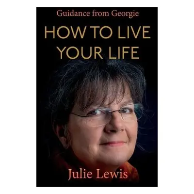 How to Live Your Life - Georgie a Lewis, Julie