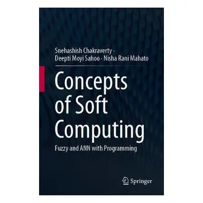 Concepts of Soft Computing - Chakraverty, Snehashish a Sahoo, Deepti Moyi a Mahato, Nisha Rani