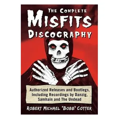 Complete Misfits Discography - Cotter, Robert Michael "Bobb"