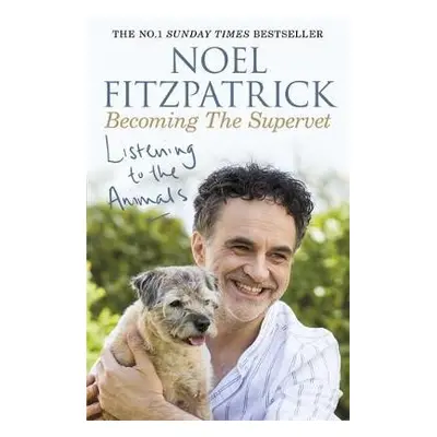 Listening to the Animals: Becoming The Supervet - Fitzpatrick, Professor Noel