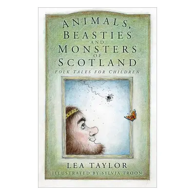 Animals, Beasties and Monsters of Scotland - Taylor, Lea