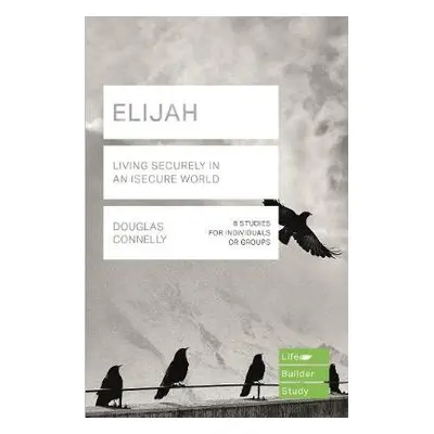 Elijah (Lifebuilder Study Guides): Living Securely in an Insecure World