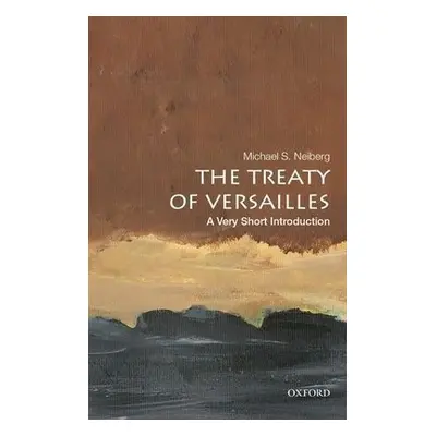 Treaty of Versailles: A Very Short Introduction - Neiberg, Michael S. (Chair in War Studies, Cha