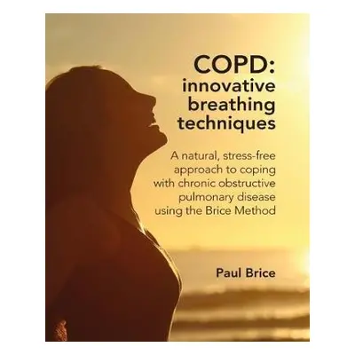 COPD: Innovative Breathing Techniques - Brice, Paul