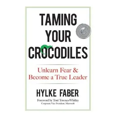 Taming Your Crocodiles: Better Leadership Through Personal Growth - Faber, Hylke