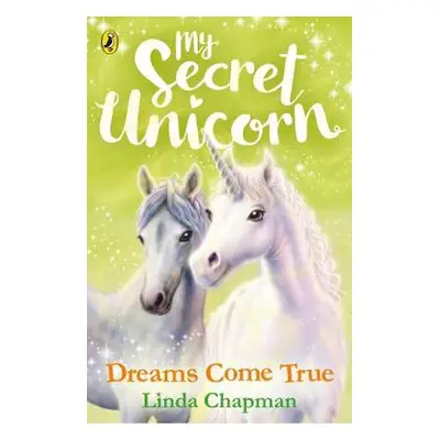 My Secret Unicorn: Dreams Come True - Chapman, Linda