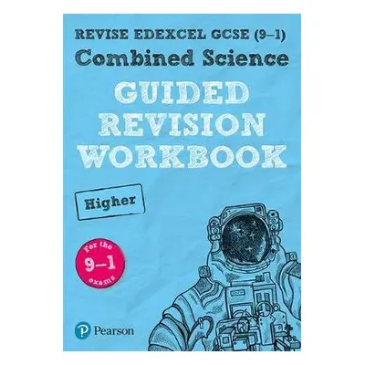 Pearson REVISE Edexcel GCSE (9-1) Combined Science Higher Guided Revision Workbook: For 2024 and