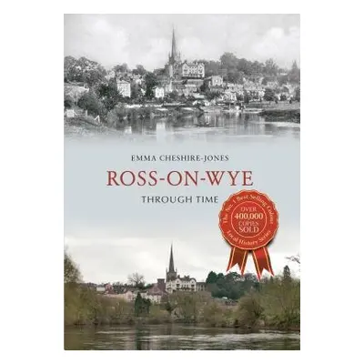 Ross-on-Wye Through Time - Cheshire-Jones, Emma