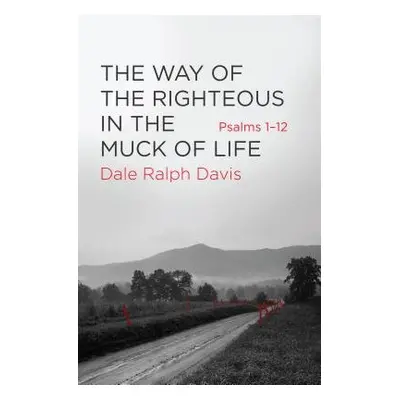 Way of the Righteous in the Muck of Life - Davis, Dale Ralph