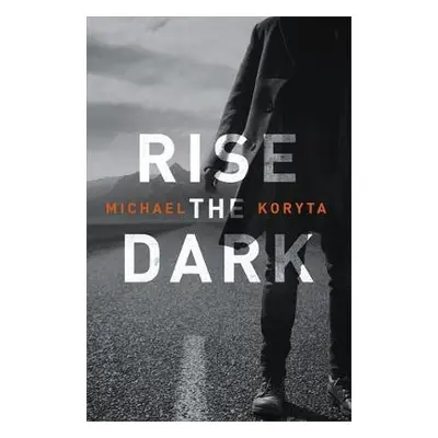 Rise the Dark - Koryta, Michael