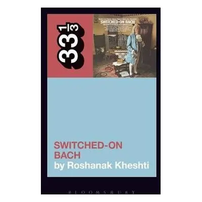 Wendy Carlos's Switched-On Bach - Kheshti, Roshanak (Associate Professor, University of Californ