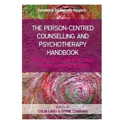 Person-Centred Counselling and Psychotherapy Handbook: Origins, Developments and Current Applica