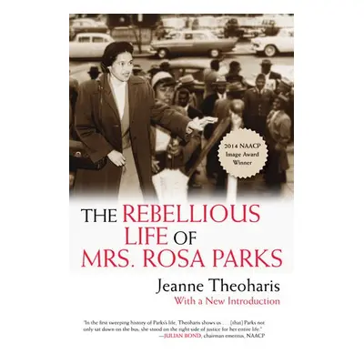 Rebellious Life of Mrs. Rosa Parks - Theoharis, Jeanne