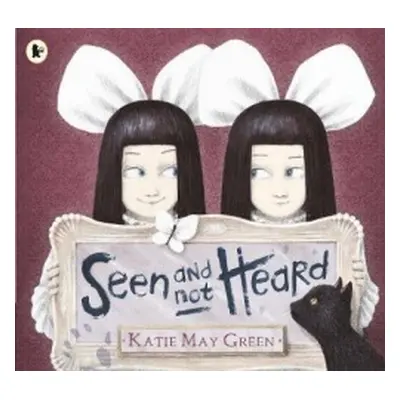 Seen and Not Heard - Green, Katie May