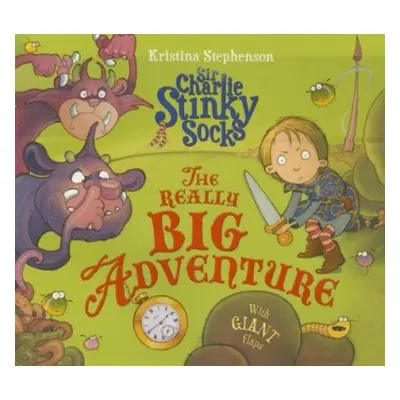 Sir Charlie Stinky Socks: The Really Big Adventure - Stephenson, Kristina