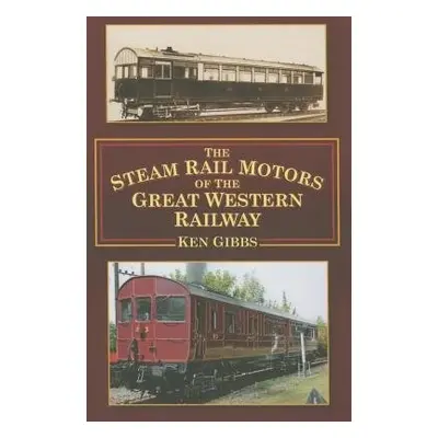 Steam Rail Motors of the Great Western Railway - Gibbs, Ken