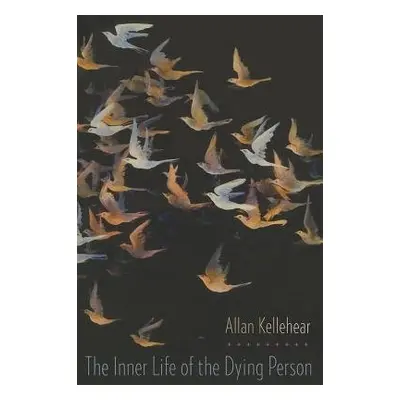 Inner Life of the Dying Person - Kellehear, Allan (Professor of Community Health, Middlesex Univ