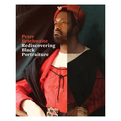 Rediscovering Black Portraiture - Brathwaite, Peter