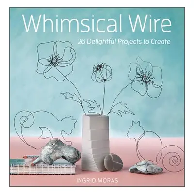 Whimsical Wire - Moras, Ingrid