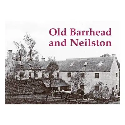 Old Barrhead and Neilston - Hood, John