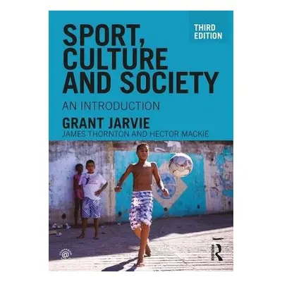 Sport, Culture and Society - Jarvie, Grant (University of Edinburgh, UK)