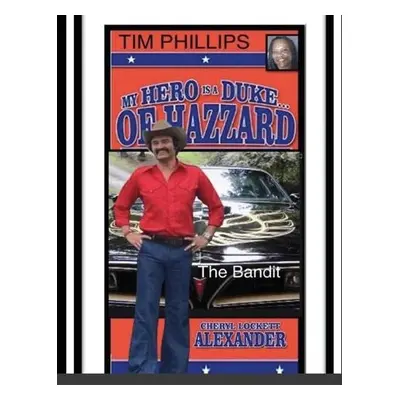 My Hero Is a Duke...of Hazzard Tim Phillips Edition - Alexander, Cheryl Lockett