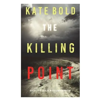 Killing Point (An Alexa Chase Suspense Thriller-Book 4) - Bold, Kate