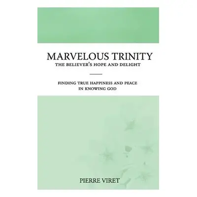 Marvelous Trinity, the Believer's Hope and Delight - Viret, Pierre